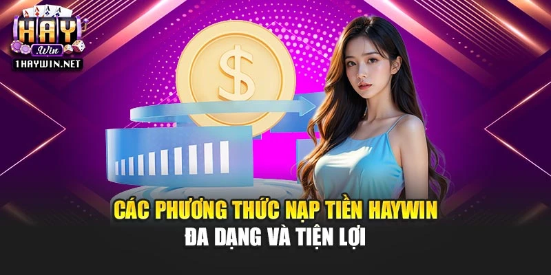 Các phương thức nạp tiền Haywin đa dạng và tiện lợi Các phương thức nạp tiền Haywin đa dạng và tiện lợi